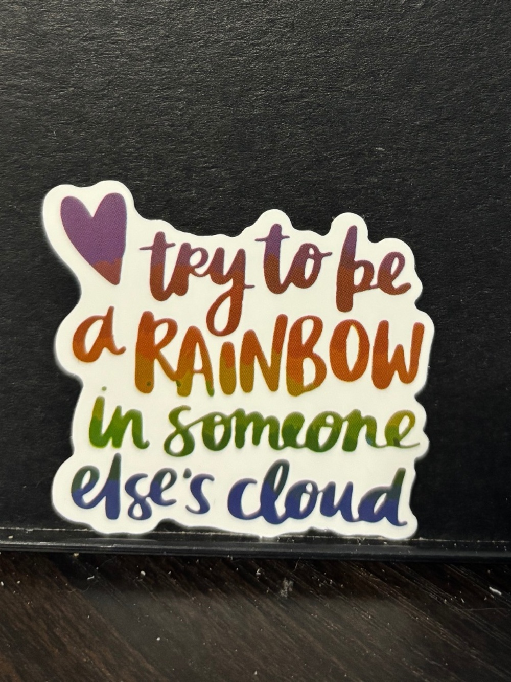 Try to be a rainbow in someone else's cloud sticker